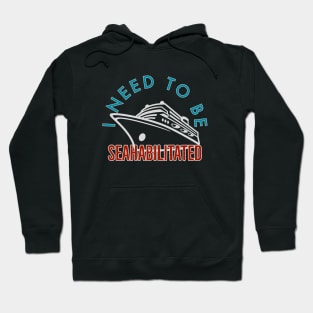 I need to Be Seahabilitated Cruise Hoodie